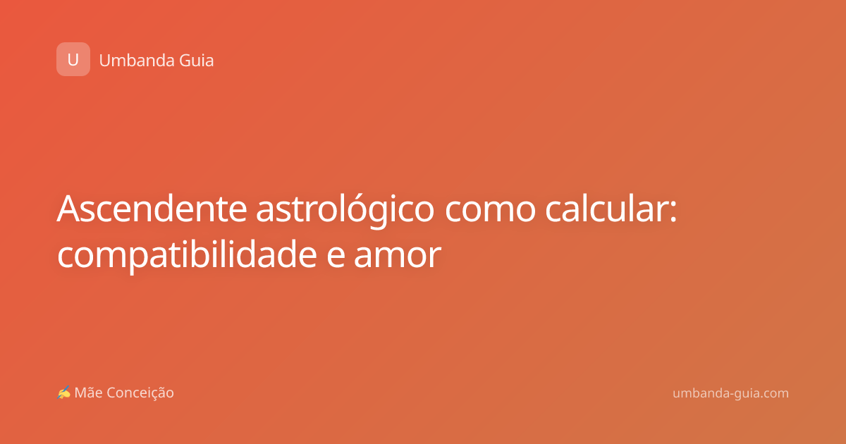 Ascendente astrológico como calcular: compatibilidade e amor
