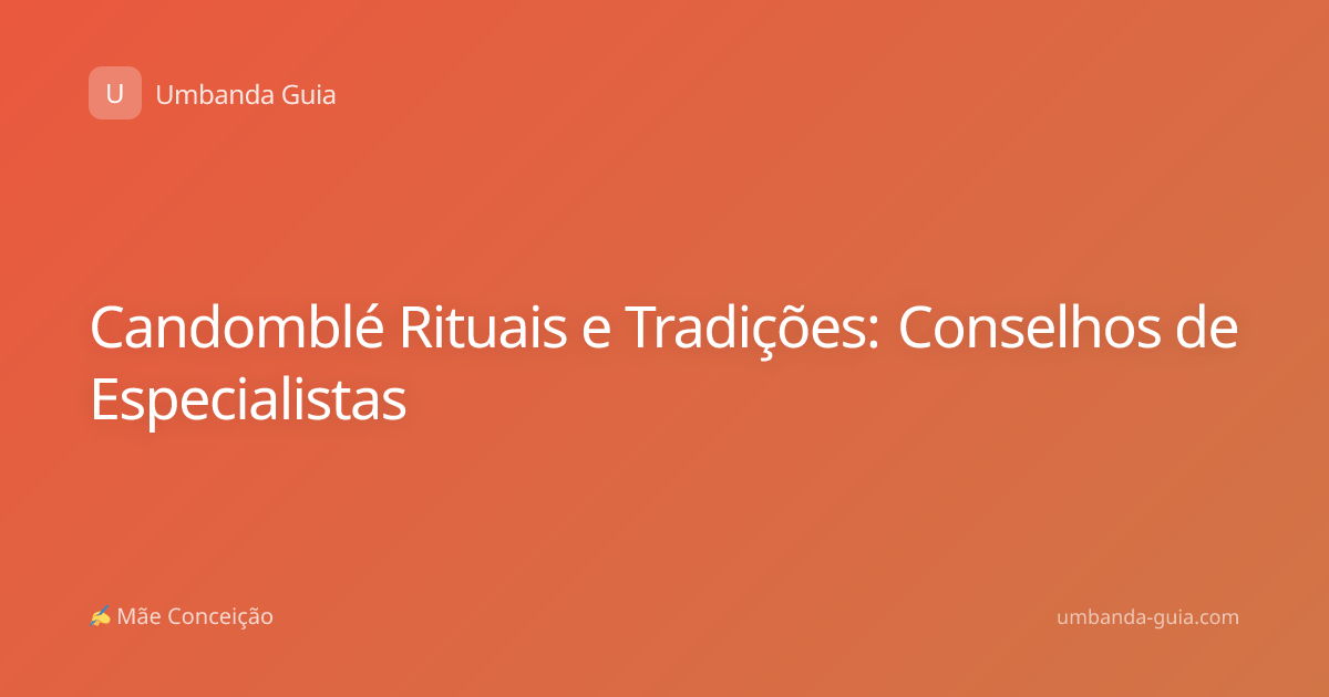 Candomblé Rituais e Tradições: Conselhos de Especialistas