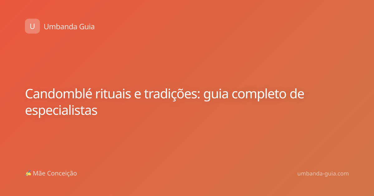 Candomblé rituais e tradições: guia completo de especialistas