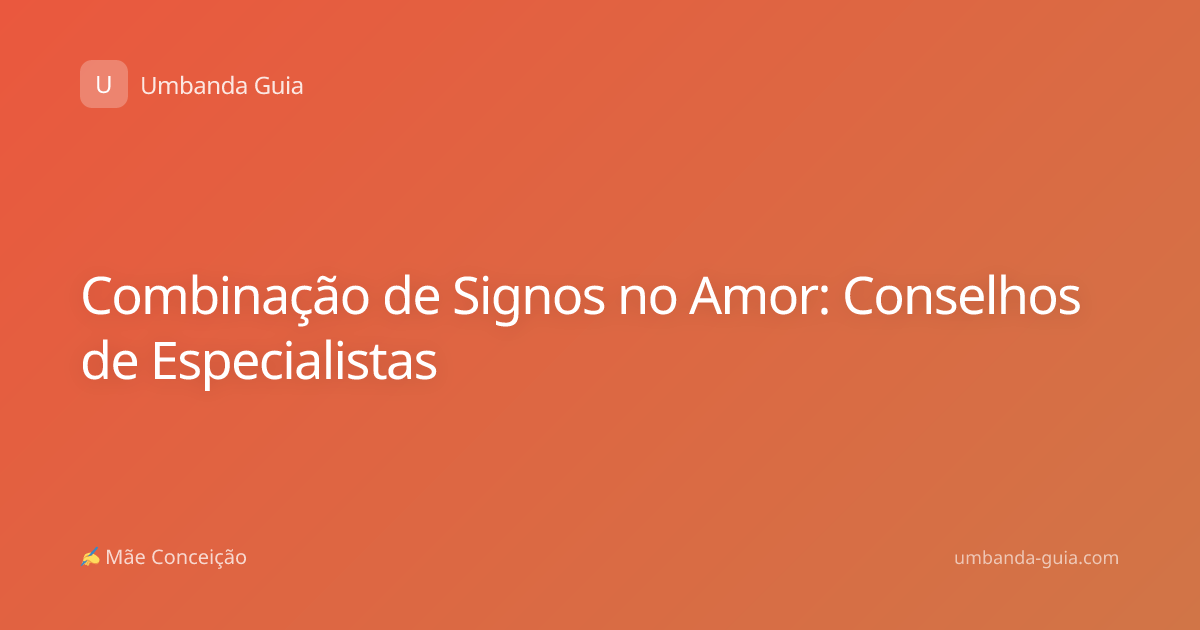 Combinação de Signos no Amor: Conselhos de Especialistas