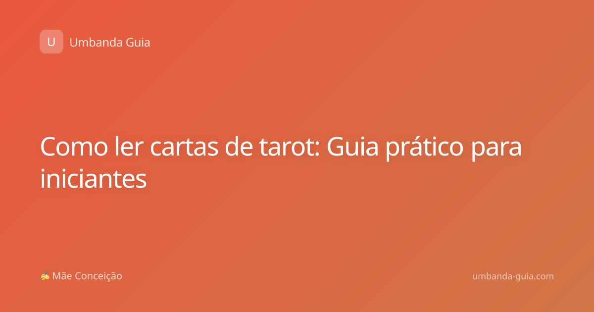 Como ler cartas de tarot: Guia prático para iniciantes