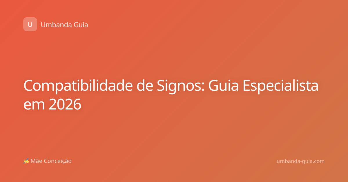 Compatibilidade de Signos: Guia Especialista em 2026