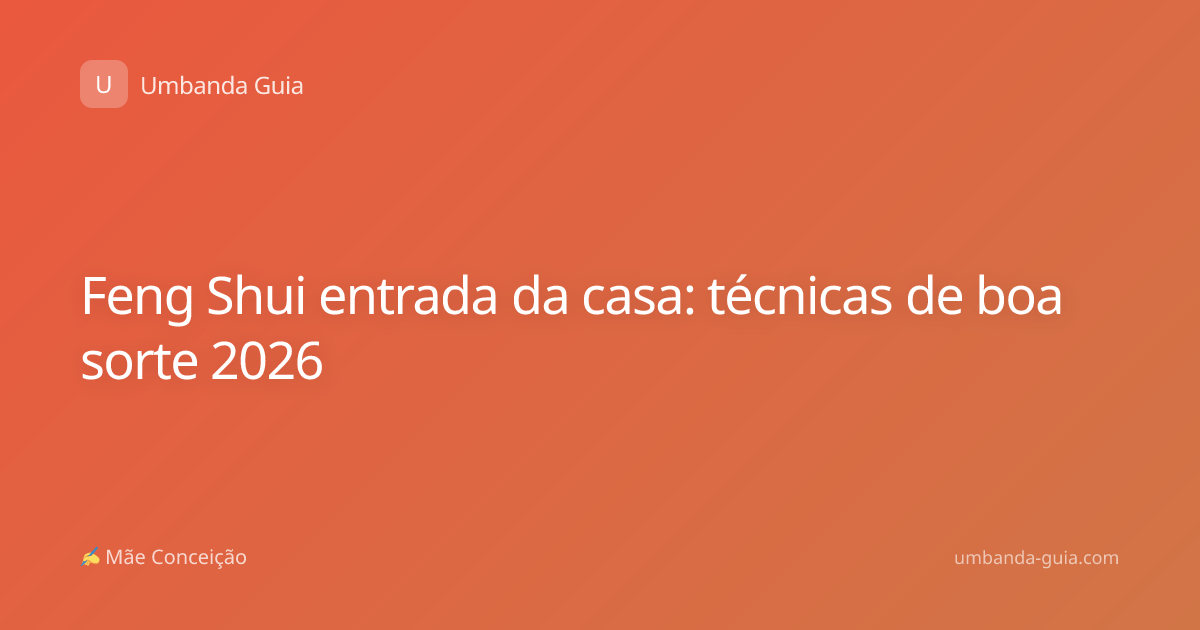 Feng Shui entrada da casa: técnicas de boa sorte 2026