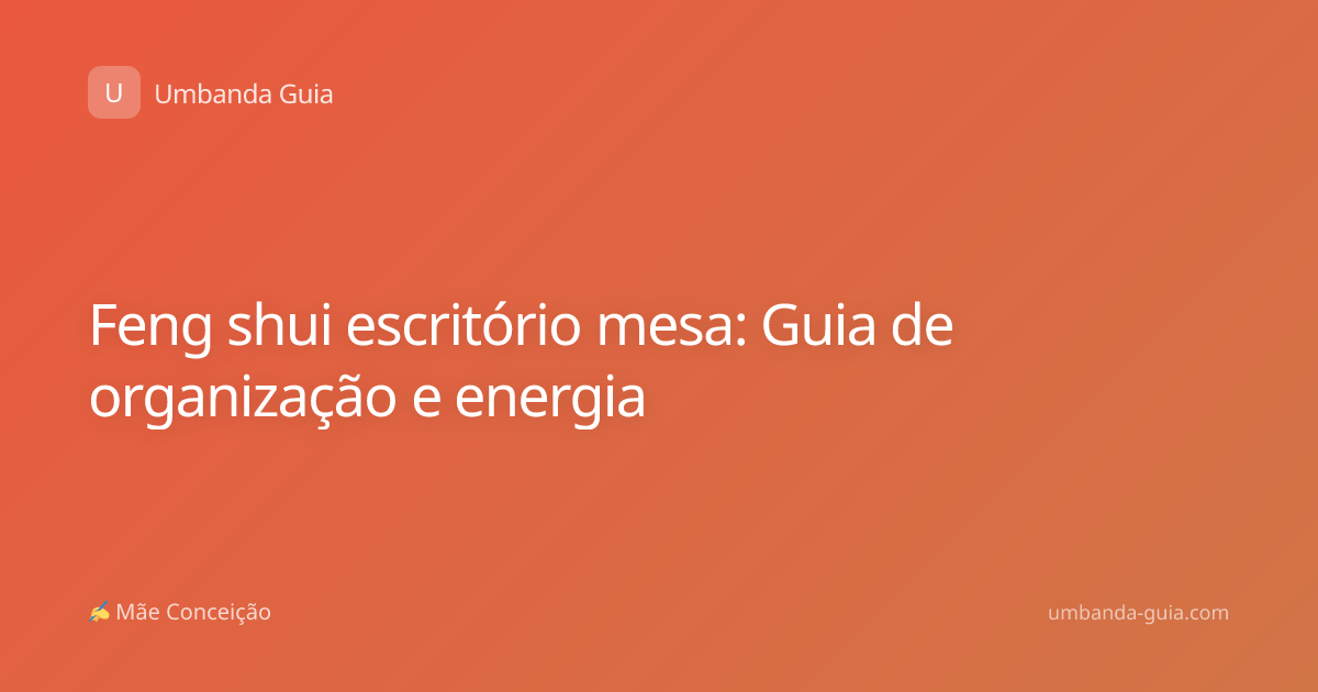 Feng shui escritório mesa: Guia de organização e energia