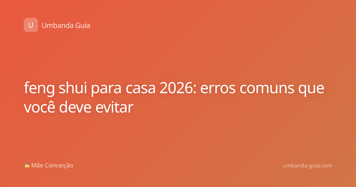 feng shui para casa 2026: erros comuns que você deve evitar