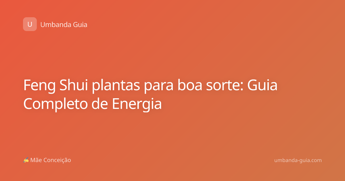 Feng Shui plantas para boa sorte: Guia Completo de Energia