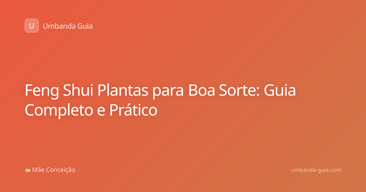 Feng Shui Plantas para Boa Sorte: Guia Completo e Prático