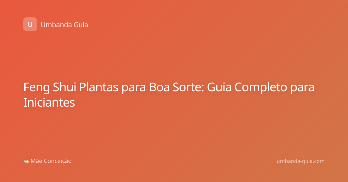 Feng Shui Plantas para Boa Sorte: Guia Completo para Iniciantes