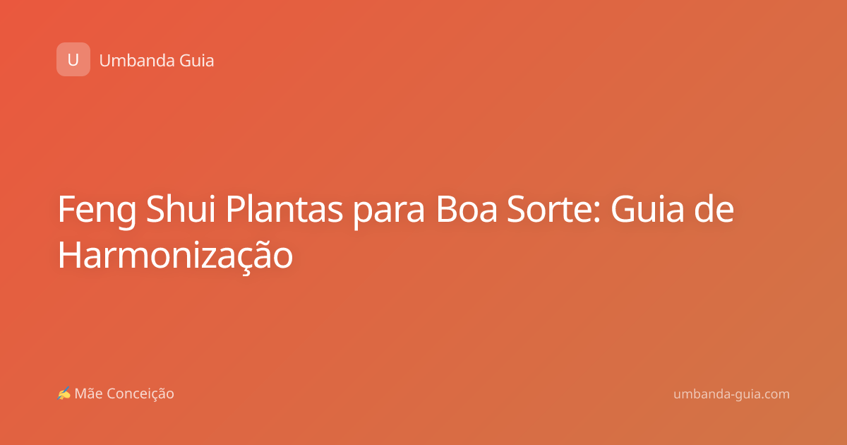Feng Shui Plantas para Boa Sorte: Guia de Harmonização