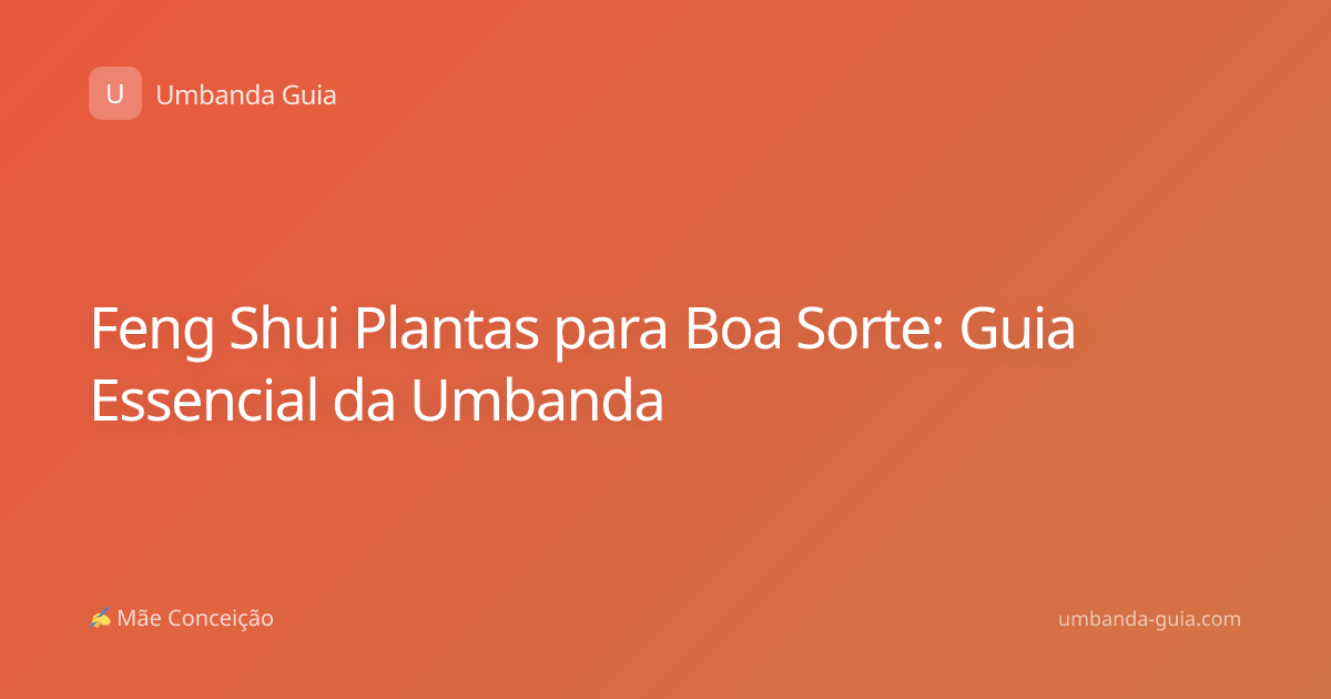 Feng Shui Plantas para Boa Sorte: Guia Essencial da Umbanda