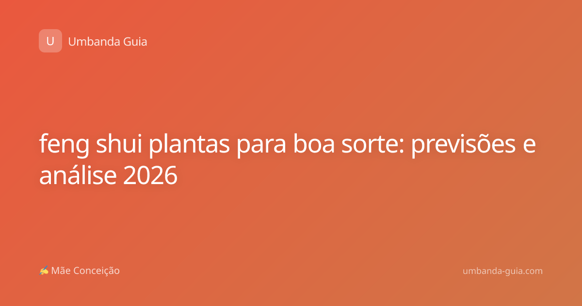 feng shui plantas para boa sorte: previsões e análise 2026