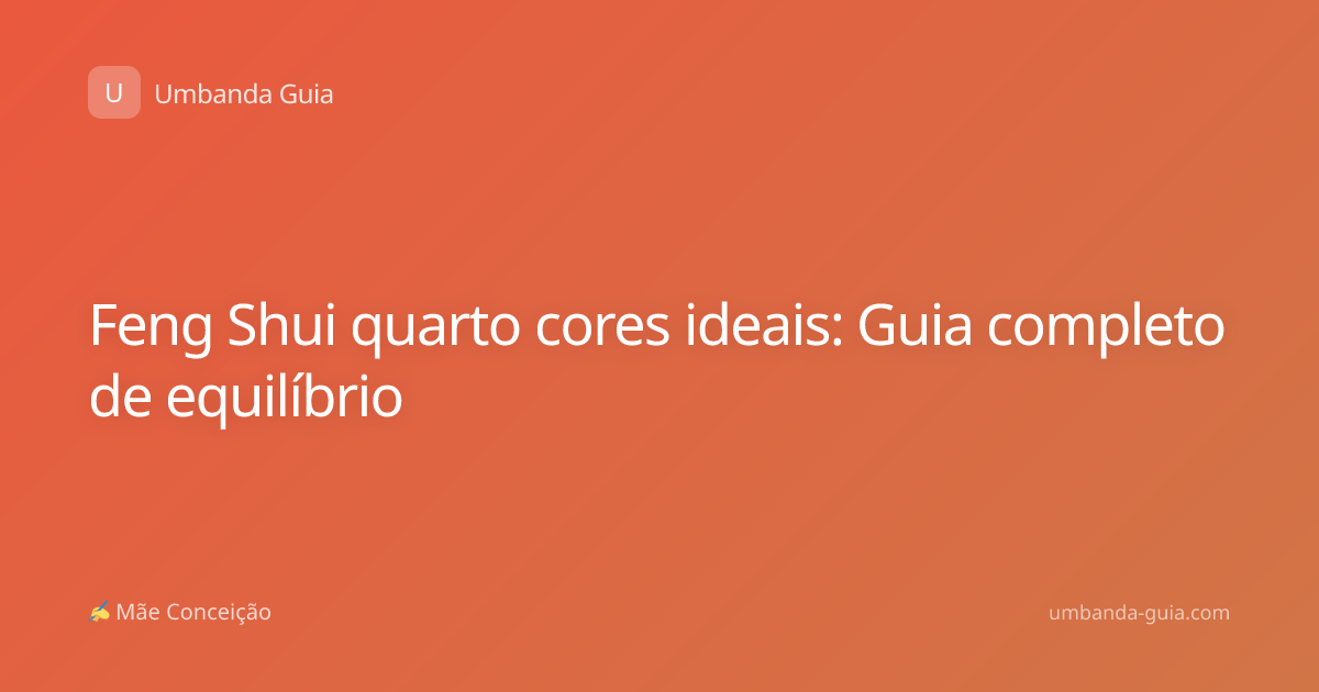 Feng Shui quarto cores ideais: Guia completo de equilíbrio