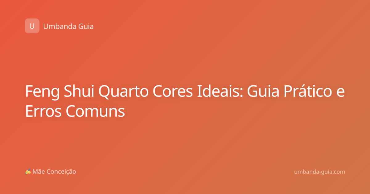 Feng Shui Quarto Cores Ideais: Guia Prático e Erros Comuns