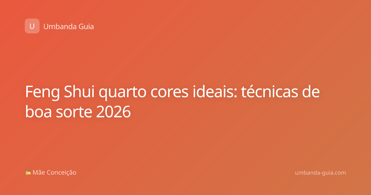 Feng Shui quarto cores ideais: técnicas de boa sorte 2026