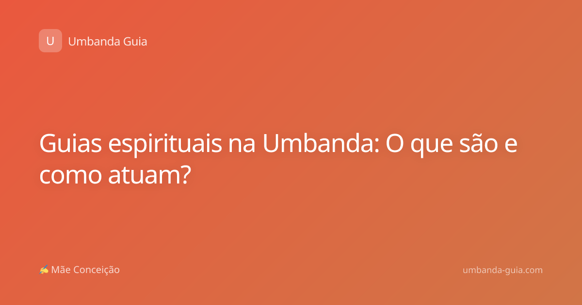 Guias espirituais na Umbanda: O que são e como atuam?