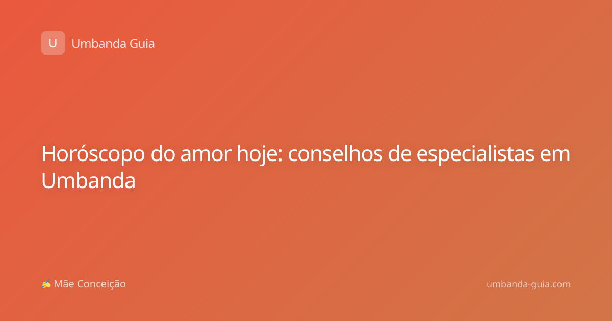 Horóscopo do amor hoje: conselhos de especialistas em Umbanda