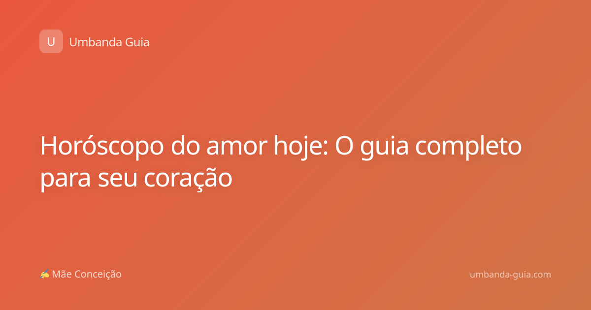 Horóscopo do amor hoje: O guia completo para seu coração