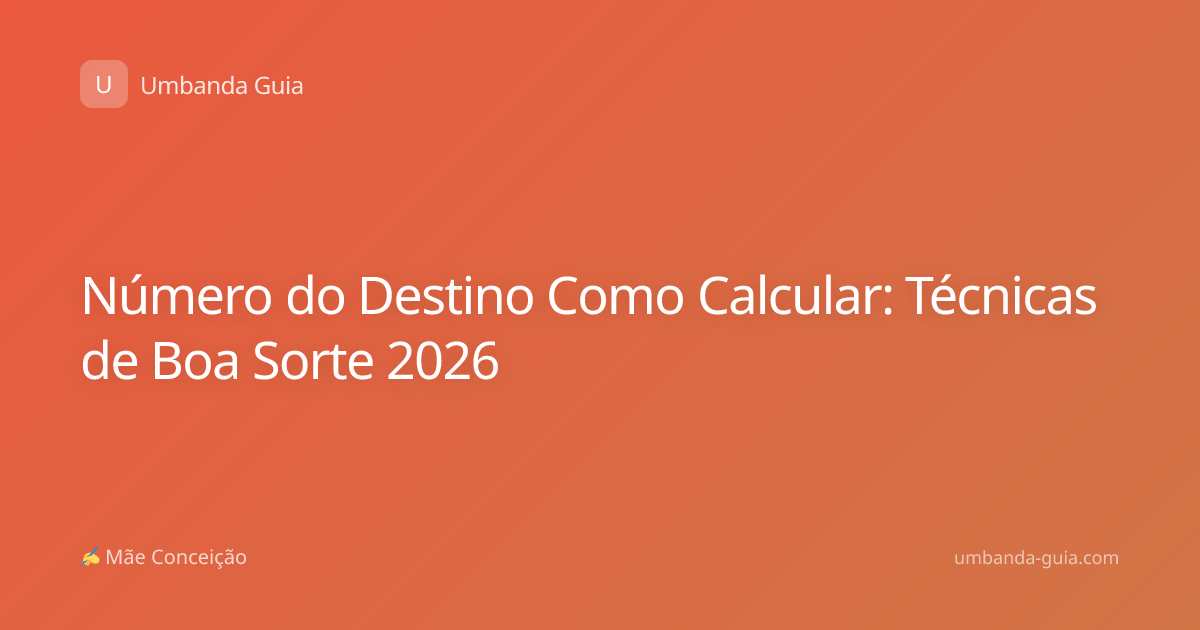 Número do Destino Como Calcular: Técnicas de Boa Sorte 2026