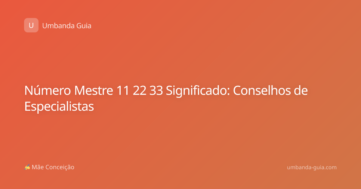 Número Mestre 11 22 33 Significado: Conselhos de Especialistas