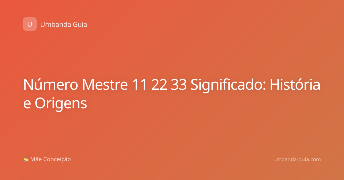 Número Mestre 11 22 33 Significado: História e Origens