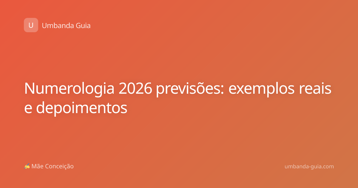 Numerologia 2026 previsões: exemplos reais e depoimentos