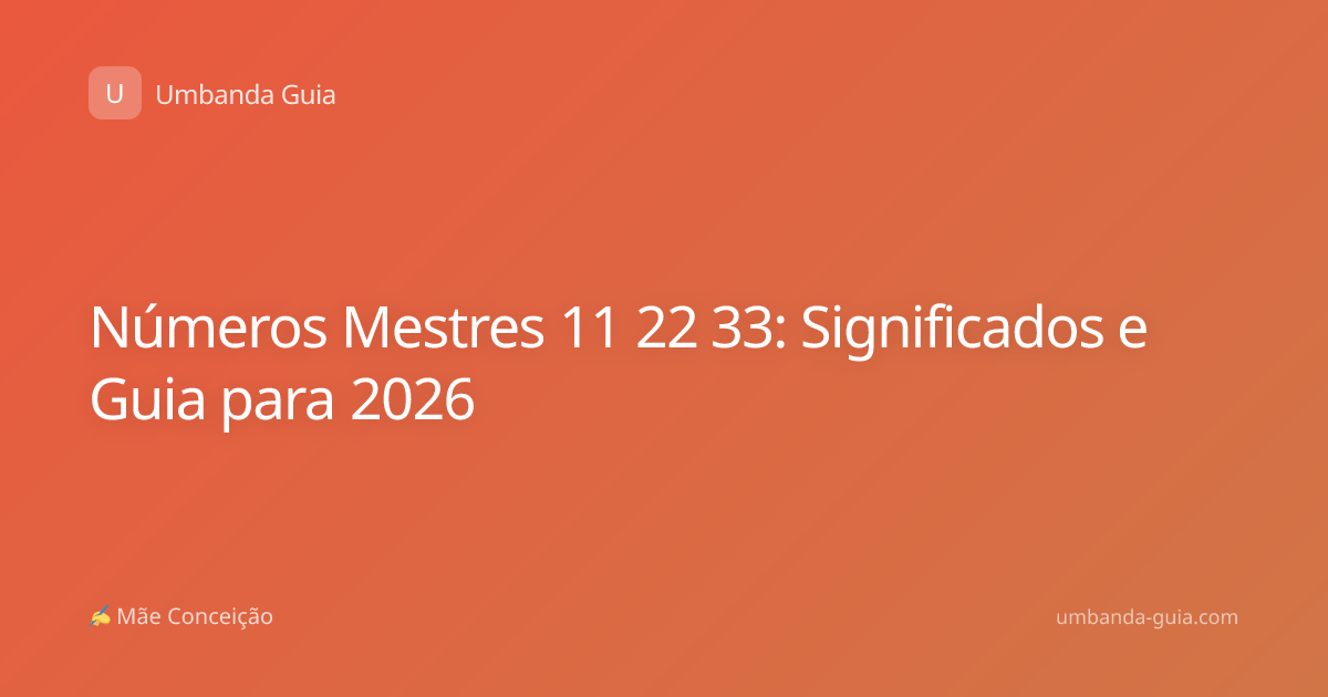 Números Mestres 11 22 33: Significados e Guia para 2026