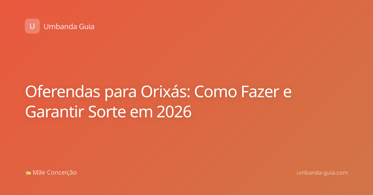 Oferendas para Orixás: Como Fazer e Garantir Sorte em 2026