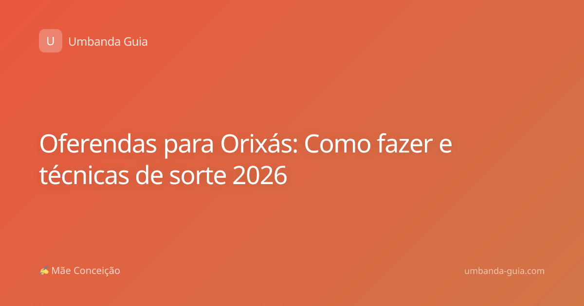 Oferendas para Orixás: Como fazer e técnicas de sorte 2026
