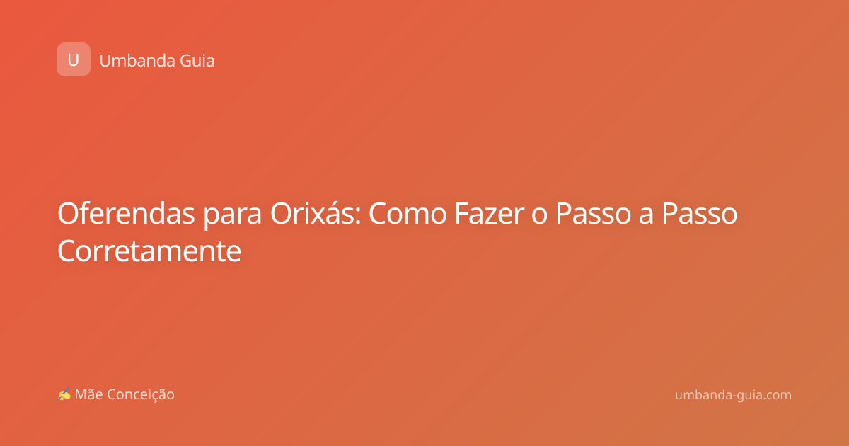 Oferendas para Orixás: Como Fazer o Passo a Passo Corretamente