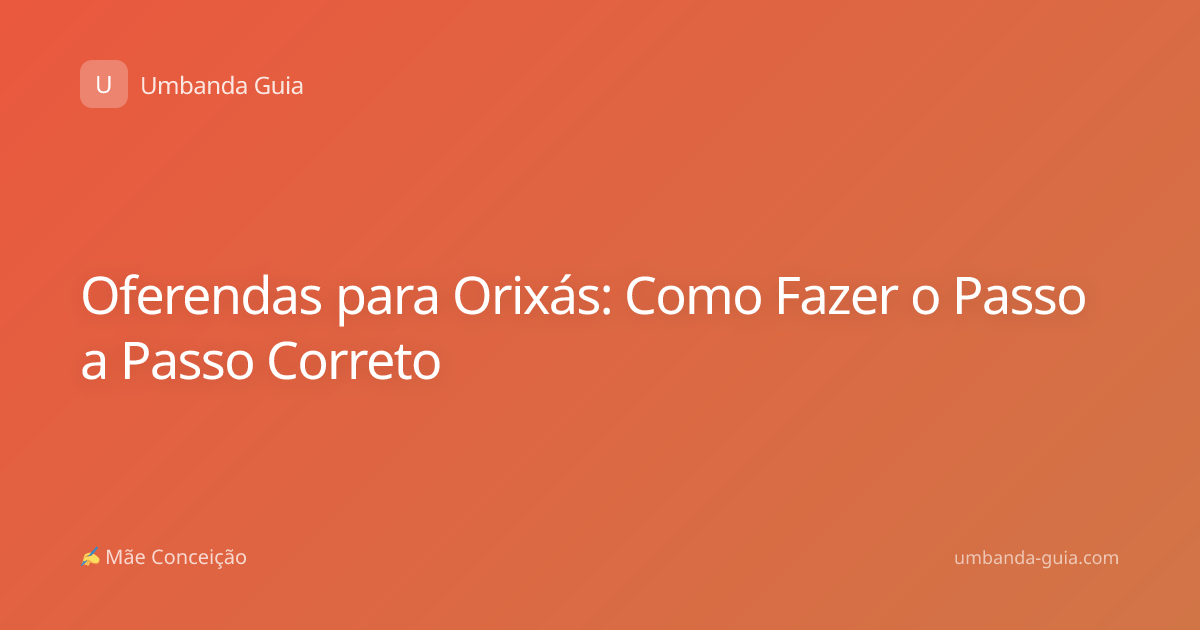 Oferendas para Orixás: Como Fazer o Passo a Passo Correto