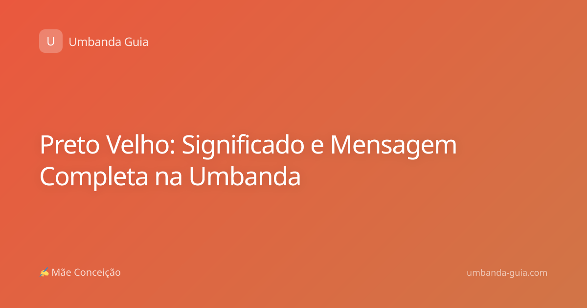 Preto Velho: Significado e Mensagem Completa na Umbanda