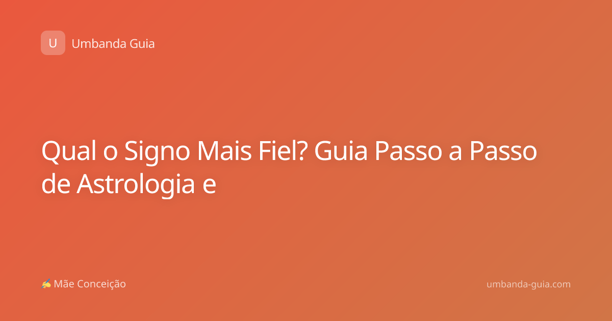 Qual o Signo Mais Fiel? Guia Passo a Passo de Astrologia e