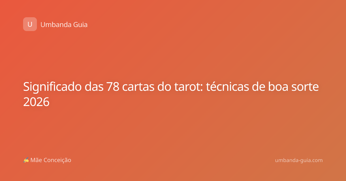 Significado das 78 cartas do tarot: técnicas de boa sorte 2026