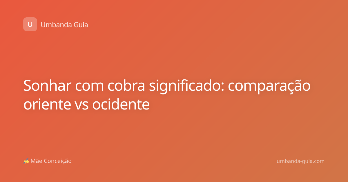 Sonhar com cobra significado: comparação oriente vs ocidente
