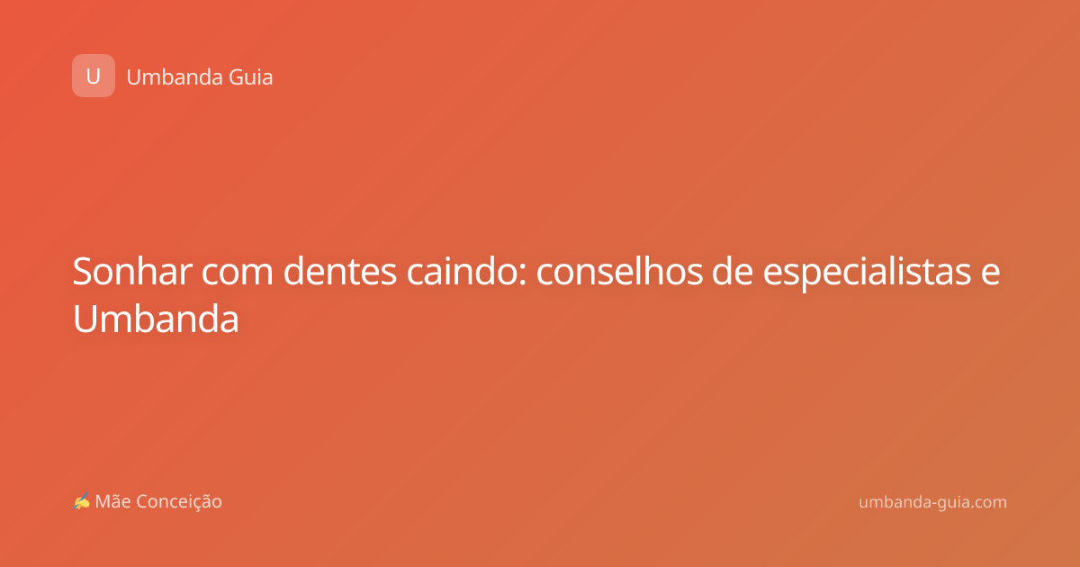 Sonhar com dentes caindo: conselhos de especialistas e Umbanda