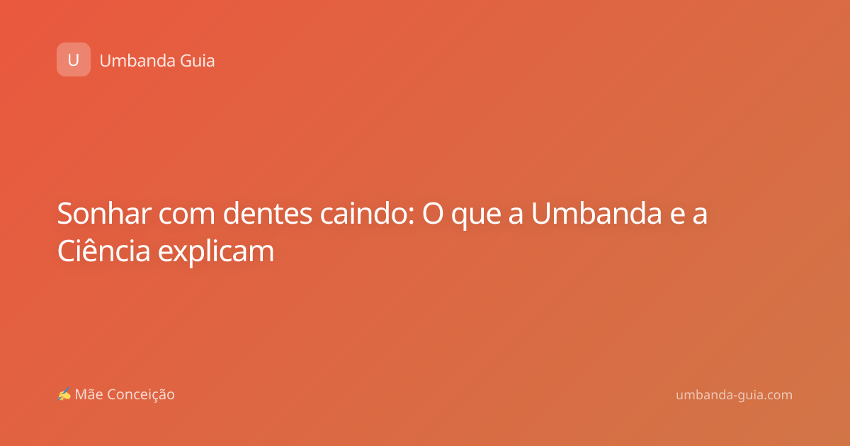 Sonhar com dentes caindo: O que a Umbanda e a Ciência explicam