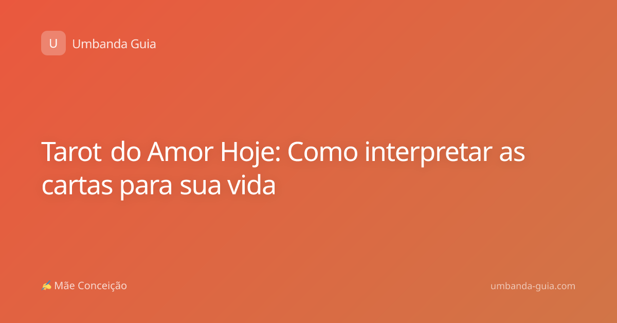Tarot do Amor Hoje: Como interpretar as cartas para sua vida