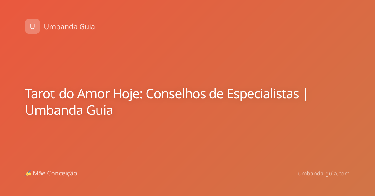 Tarot do Amor Hoje: Conselhos de Especialistas | Umbanda Guia