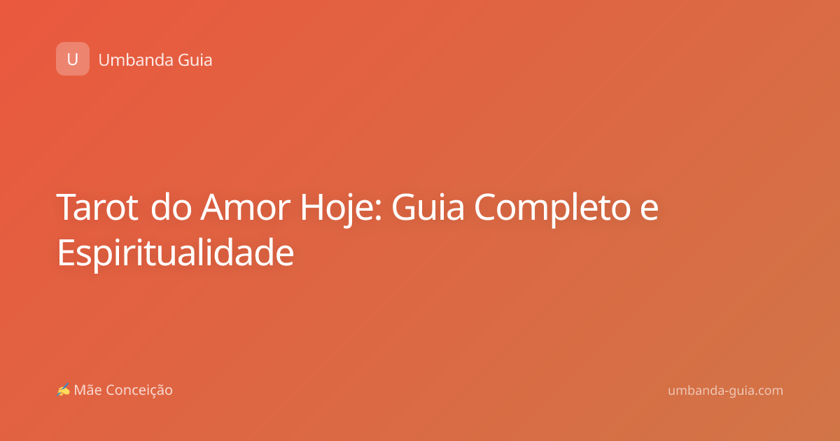 Tarot do Amor Hoje: Guia Completo e Espiritualidade