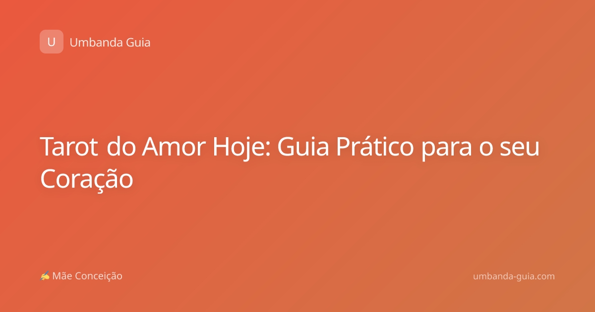 Tarot do Amor Hoje: Guia Prático para o seu Coração