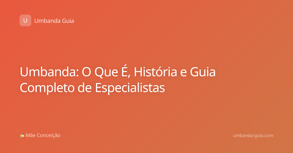 Umbanda: O Que É, História e Guia Completo de Especialistas